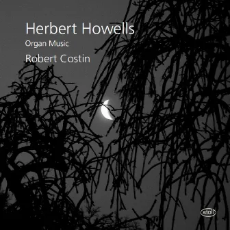 Howells: Organ Music by Robert Costin