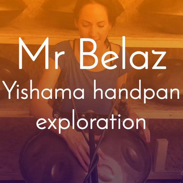 Mr Belaz - Yishama handpan exploration