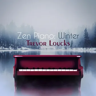 Zen Piano: Winter by Trevor Loucks