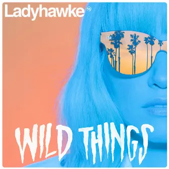 Wild Things / The River by Ladyhawke