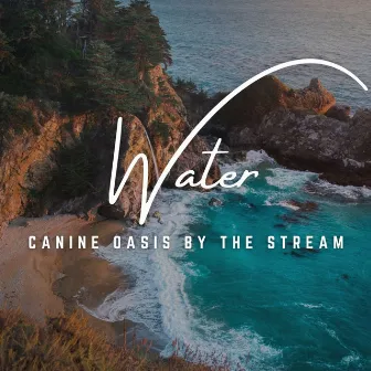 Canine Oasis by the Stream: Serene Waterscapes by Water Sounds For Spa