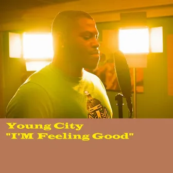 I'm Feeling Good by Young City