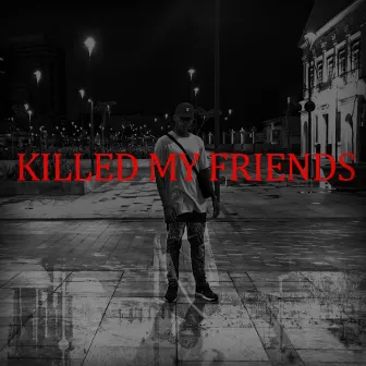 Killedmyfriends by Naan