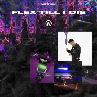 FLEX TILL I DIE by LOPE PHAM