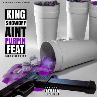 Ain't Purpin by King Showoff