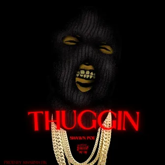 THUGGIN by Shawn Poe