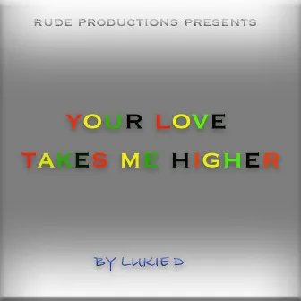 Your Love Takes Me Higher by Lukie D