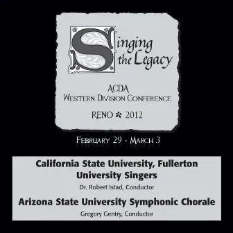 2012 American Choral Directors Association, Western Division (ACDA): California State University, Fullerton University Singers & Arizona State University Symphonic Chorale by Arizona State University Concert Choir