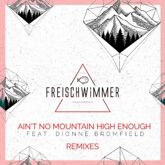 Ain't No Mountain High Enough (Remixes) by Freischwimmer