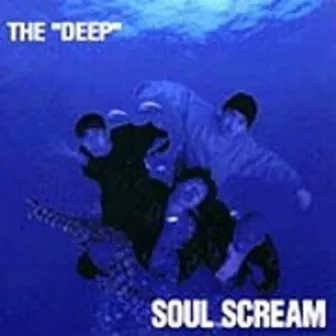 THE ”DEEP” by SOUL SCREAM