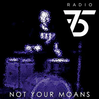 Not Your Moans by Radio75