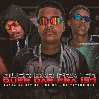 Quer Dar pra 157 by EO DN