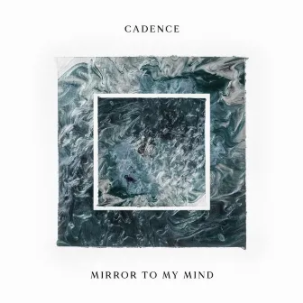 Mirror To My Mind by Cadence