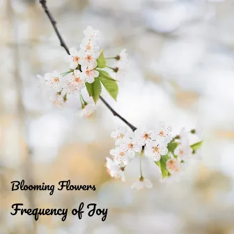 Frequency of Joy by Blooming Flowers