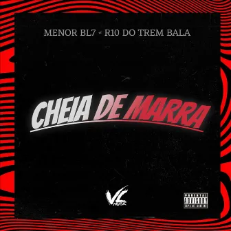 Cheia de Marra by R10 DO TREM BALA