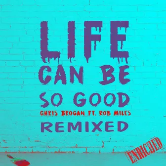 Life Can Be So Good: Remixed by Chris Brogan