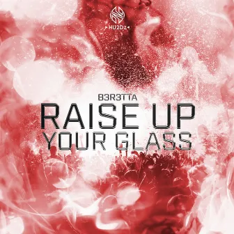 Raise Up Your Glass by B3R3TTA