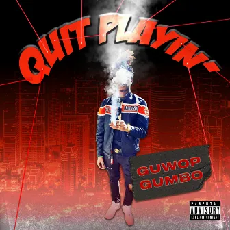 Quit playin by Guwop Gumbo