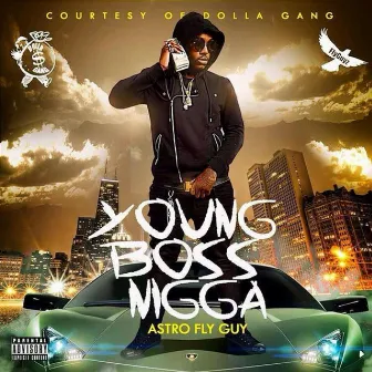 Young Boss Nigga by Astro Fly Guy