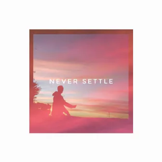 never settle by Logan .ARCHER