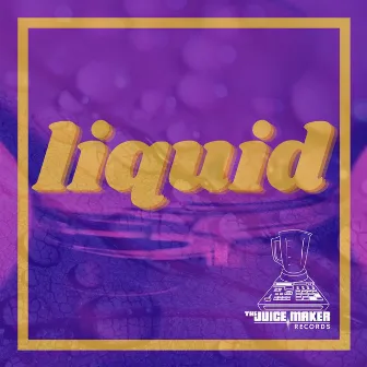 LIQUID by The Juice Maker Records