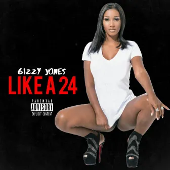 Like a 24 by Gizzy Jones