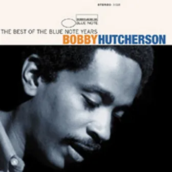 The Best Of The Blue Note Years by Bobby Hutcherson