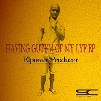 Having Gutym Of My Lyf Ep by Elpower Produzer