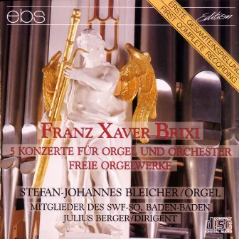 Franz Xaver Brixi - 5 Concertos for Organ and Orchestra & Organ Works by Franz Xaver Brixi