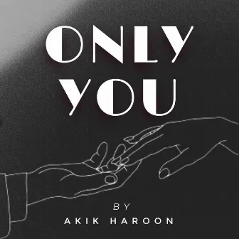 Only You by Akik Haroon