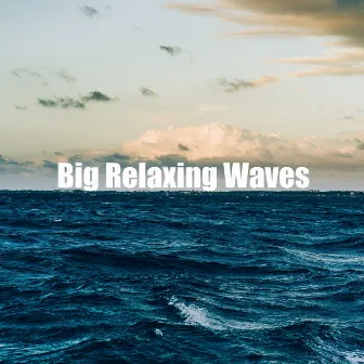 Big Relaxing Waves by Calm Soothing Sea Soughs