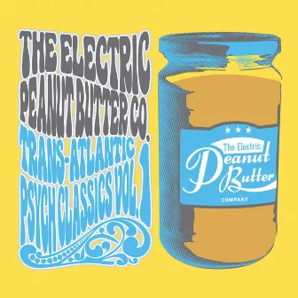 Trans-Atlantic Psych Classics Vol.1 by The Electric Peanut Butter Company