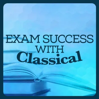 Exam Success with Classical by Exam Study New Age Piano Music Academy