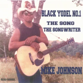 Black Yodel No.1, The Song, The Songwriter by Mike Johnson