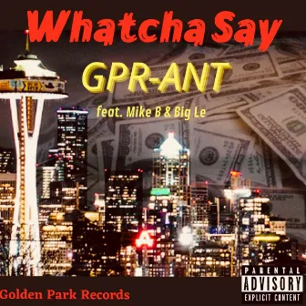 Whatcha Say by GPR-ANT