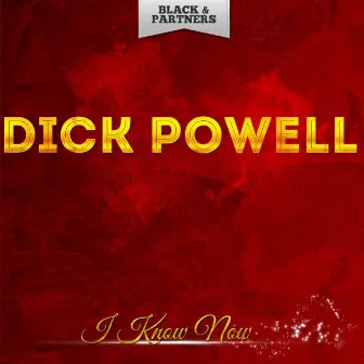 I Know Now by Dick Powell