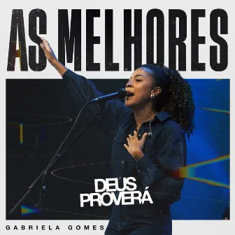 As Melhores de Gabriela Gomes | Deus Proverá by Gabriela Gomes