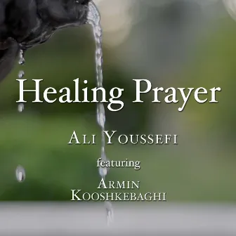 Healing Prayer by Ali Youssefi