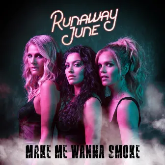 Make Me Wanna Smoke by Runaway June