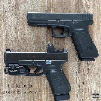 2 Glocks Shawty by Lil Kloud