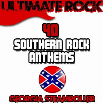 Ultimate Rock: 40 Southern Rock Anthems by Georgia Steamroller