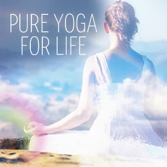 Pure Yoga for Life – Best Music for Yoga, Stress Relief, Massage Music for Relaxation & Meditation, Nature Sounds with Relaxing Piano Music by Pure Yoga Academy