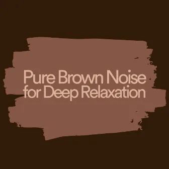 Pure Brown Noise for Deep Relaxation by Brown Noise Warriors