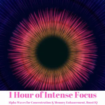 1 Hour of Intense Focus: Alpha Waves for Concentration & Memory Enhancement, Boost IQ by Alpha Brainwave