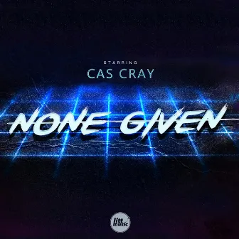 None Given by Cas Cray