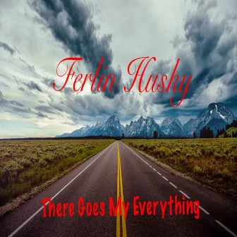 There Goes My Everything by Ferlin Husky