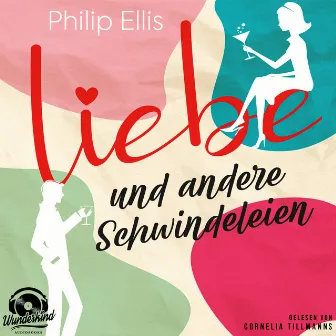 Liebe und andere Schwindeleien (Ungekürzt) by Philip Ellis