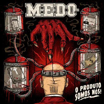 O Produto Somos Nós by MEDO FSHC