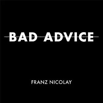 Bad Advice by Franz Nicolay