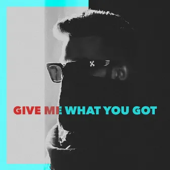 Give me what you got by SHNKR